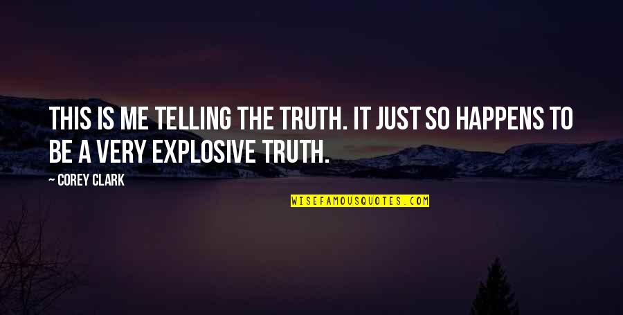 Clara Immerwahr Quotes By Corey Clark: This is me telling the truth. It just