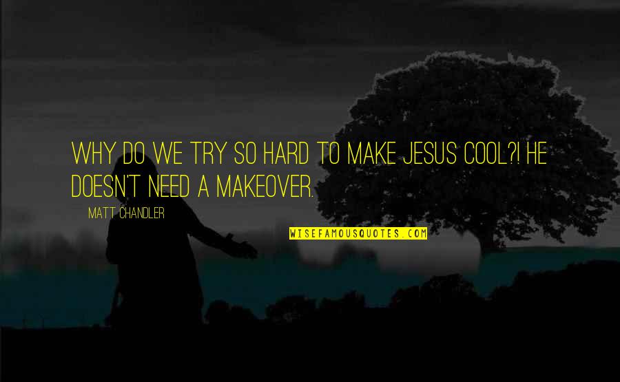 Clara Immerwahr Quotes By Matt Chandler: Why do we try so hard to make