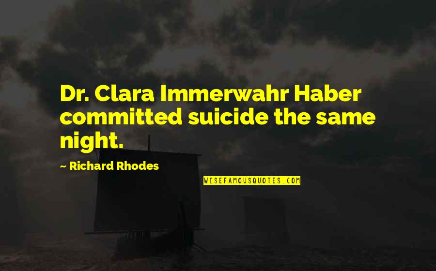Clara Immerwahr Quotes By Richard Rhodes: Dr. Clara Immerwahr Haber committed suicide the same Clara Immerwahr Quotes By Richard Rhodes: Dr. Clara Immerwahr Haber committed suicide the same