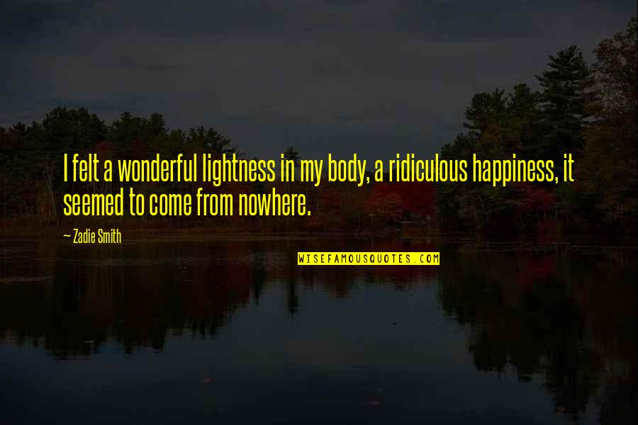 Clara Immerwahr Quotes By Zadie Smith: I felt a wonderful lightness in my body, Clara Immerwahr Quotes By Zadie Smith: I felt a wonderful lightness in my body,