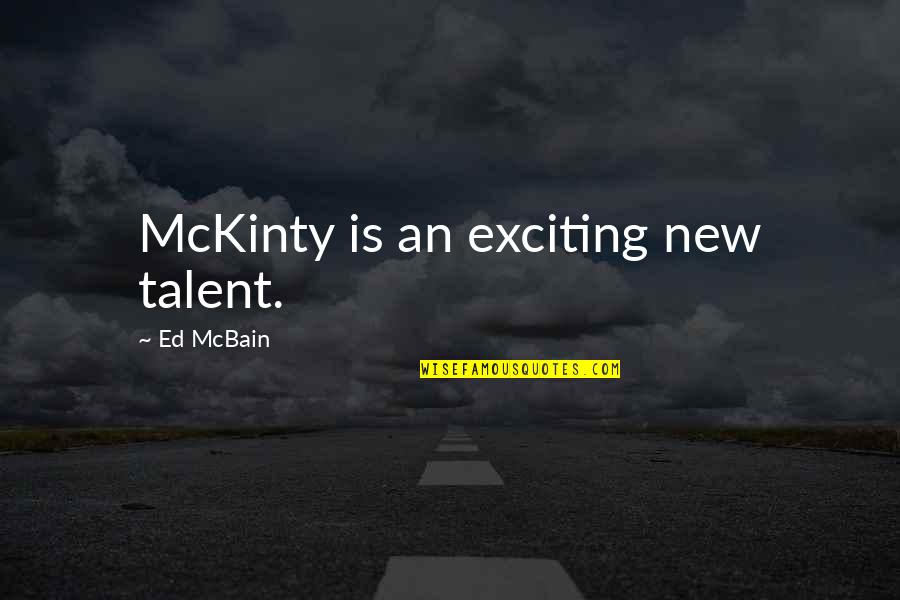 Clara Mayfield Quotes By Ed McBain: McKinty is an exciting new talent.