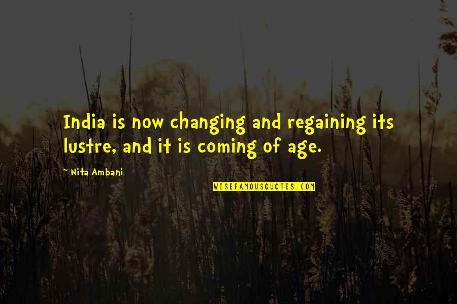 Clara Mayfield Quotes By Nita Ambani: India is now changing and regaining its lustre,