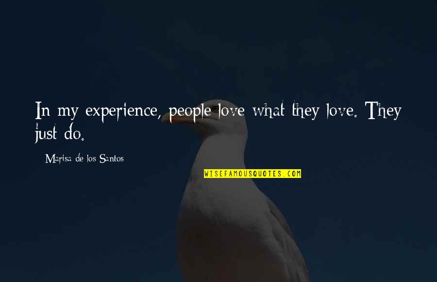 Clara Ortega Sibling Quotes By Marisa De Los Santos: In my experience, people love what they love. Clara Ortega Sibling Quotes By Marisa De Los Santos: In my experience, people love what they love.