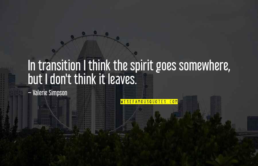 Clara Quiambao Quotes By Valerie Simpson: In transition I think the spirit goes somewhere,