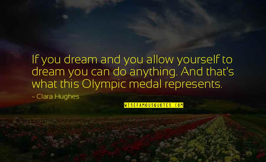 Clara Quotes By Clara Hughes: If you dream and you allow yourself to Clara Quotes By Clara Hughes: If you dream and you allow yourself to