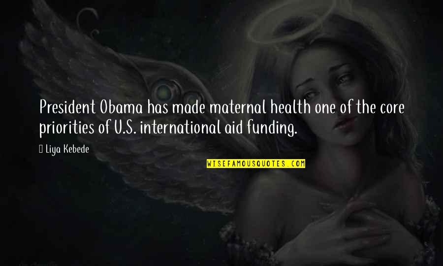 Clara Ryder Quotes By Liya Kebede: President Obama has made maternal health one of Clara Ryder Quotes By Liya Kebede: President Obama has made maternal health one of