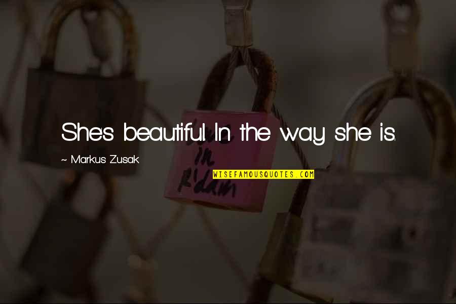 Clara Ueland Quotes By Markus Zusak: She's beautiful. In the way she is. Clara Ueland Quotes By Markus Zusak: She's beautiful. In the way she is.