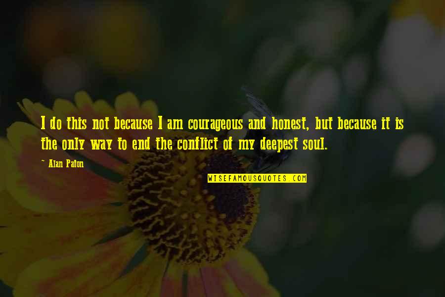 Clarabelles Big Quotes By Alan Paton: I do this not because I am courageous Clarabelles Big Quotes By Alan Paton: I do this not because I am courageous