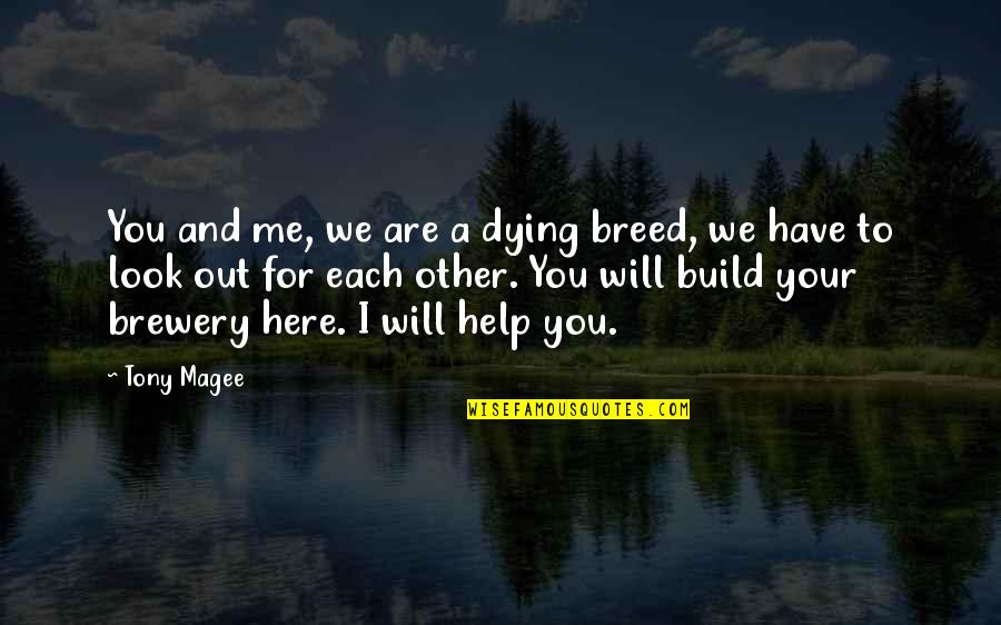 Claraloo Quotes By Tony Magee: You and me, we are a dying breed, Claraloo Quotes By Tony Magee: You and me, we are a dying breed,