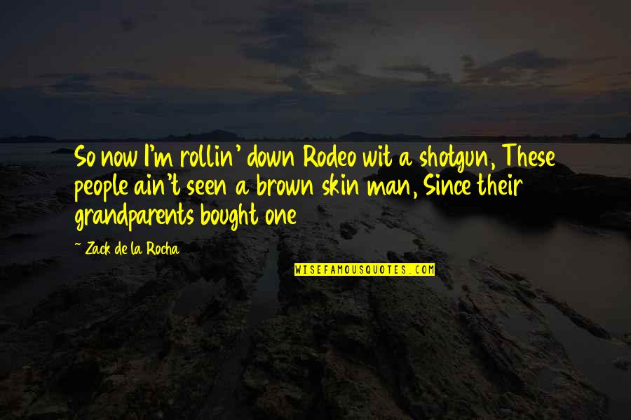 Claralux Quotes By Zack De La Rocha: So now I'm rollin' down Rodeo wit a