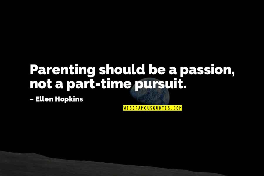 Claramae Lice Quotes By Ellen Hopkins: Parenting should be a passion, not a part-time