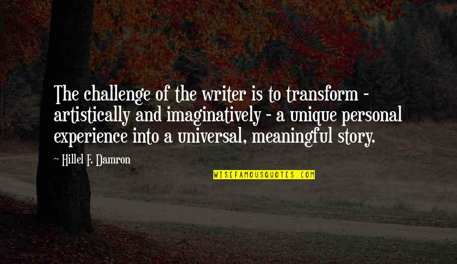 Claramae Lice Quotes By Hillel F. Damron: The challenge of the writer is to transform