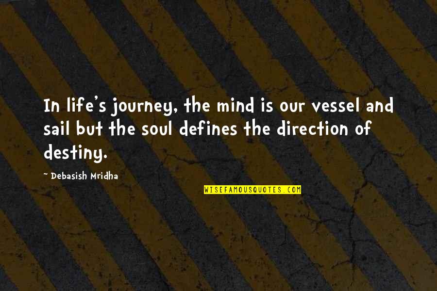 Claramente Chano Quotes By Debasish Mridha: In life's journey, the mind is our vessel