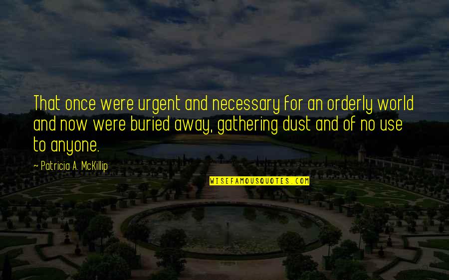Claras De Huevo Quotes By Patricia A. McKillip: That once were urgent and necessary for an Claras De Huevo Quotes By Patricia A. McKillip: That once were urgent and necessary for an