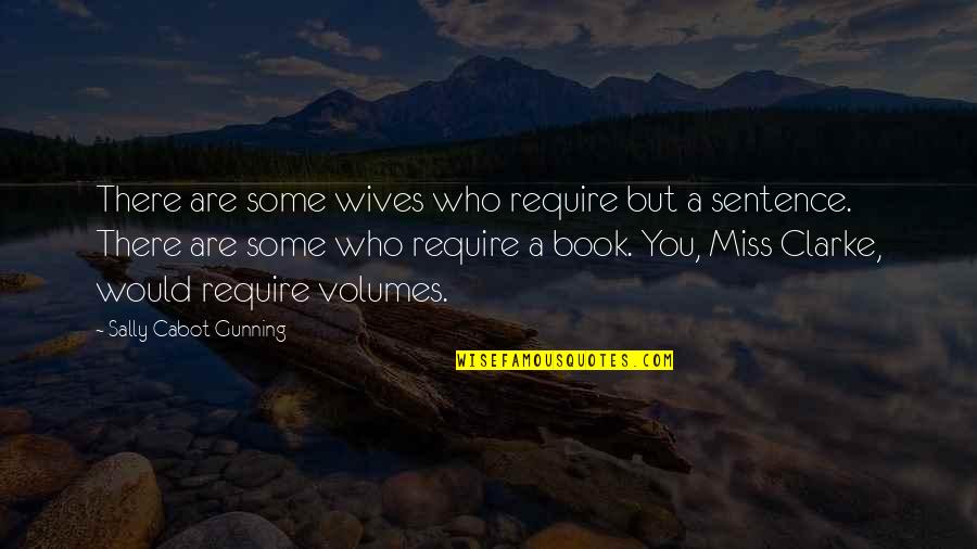 Claras De Huevo Quotes By Sally Cabot Gunning: There are some wives who require but a Claras De Huevo Quotes By Sally Cabot Gunning: There are some wives who require but a