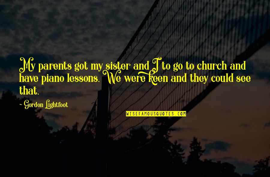 Claras World Quotes By Gordon Lightfoot: My parents got my sister and I to