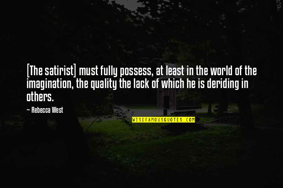 Clarasept Quotes By Rebecca West: [The satirist] must fully possess, at least in