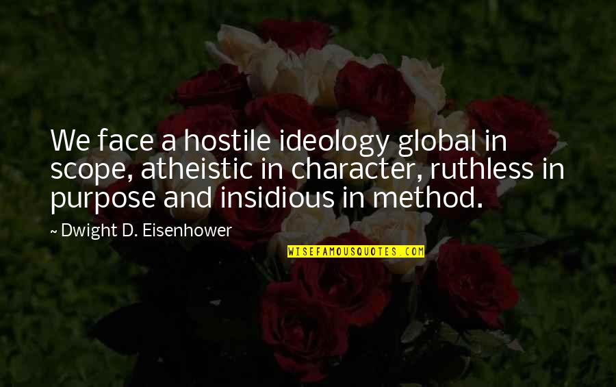 Clare At 16 Quotes By Dwight D. Eisenhower: We face a hostile ideology global in scope,