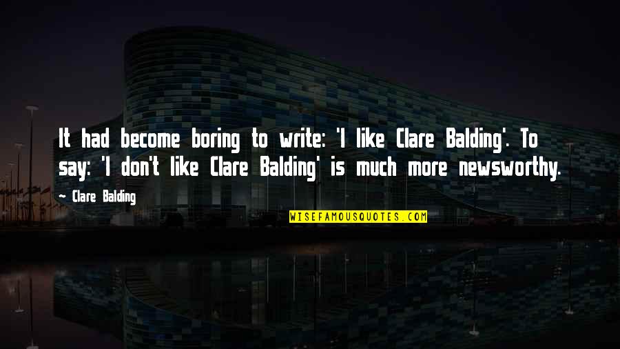 Clare Balding Quotes By Clare Balding: It had become boring to write: 'I like