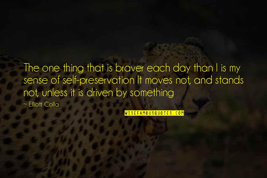 Clare Crockett Quotes By Elliott Colla: The one thing that is braver each day Clare Crockett Quotes By Elliott Colla: The one thing that is braver each day