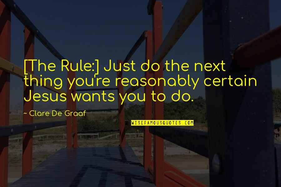 Clare De Graaf Quotes By Clare De Graaf: [The Rule:] Just do the next thing you're