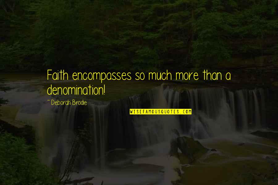 Clare Graves Quotes By Deborah Brodie: Faith encompasses so much more than a denomination!