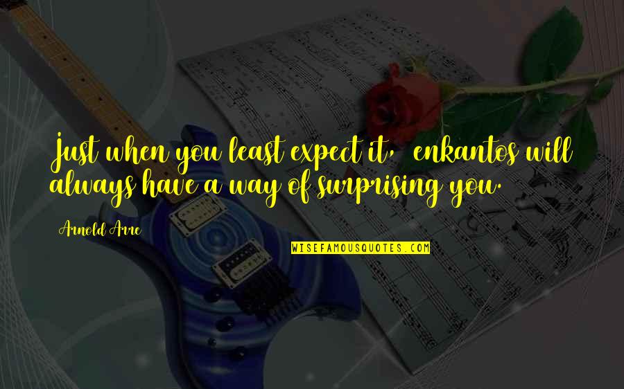 Clare Hollingworth Quotes By Arnold Arre: Just when you least expect it, enkantos will