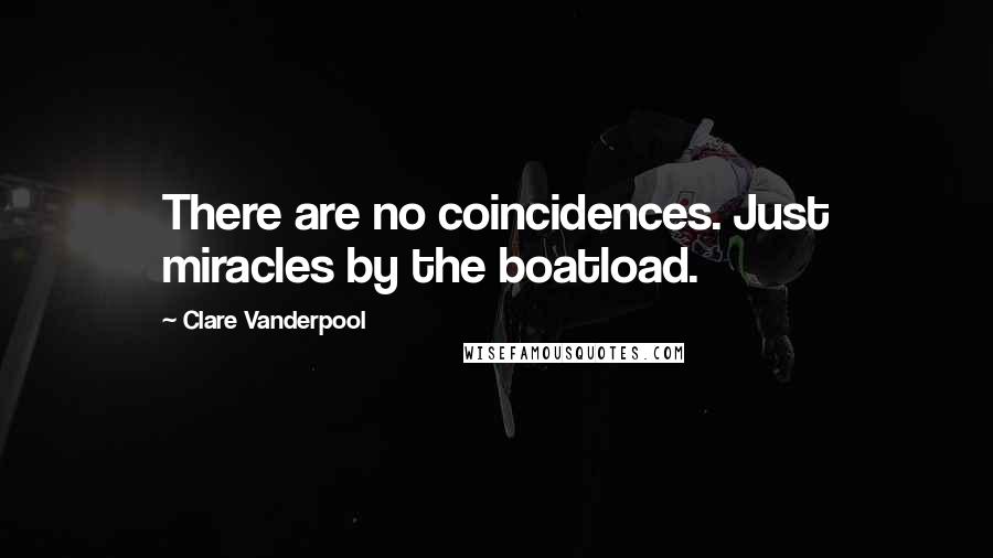 Clare Vanderpool quotes: There are no coincidences. Just miracles by the boatload.
