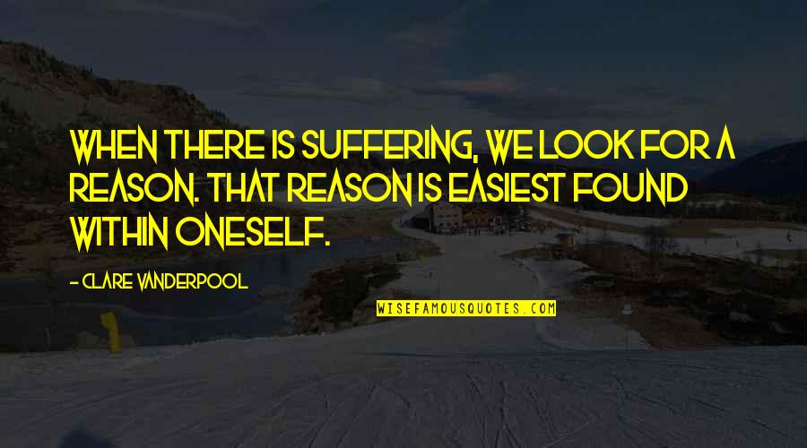 Clare Vanderpool Quotes By Clare Vanderpool: When there is suffering, we look for a