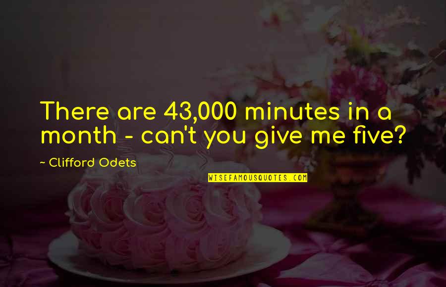 Clare Vanderpool Quotes By Clifford Odets: There are 43,000 minutes in a month -