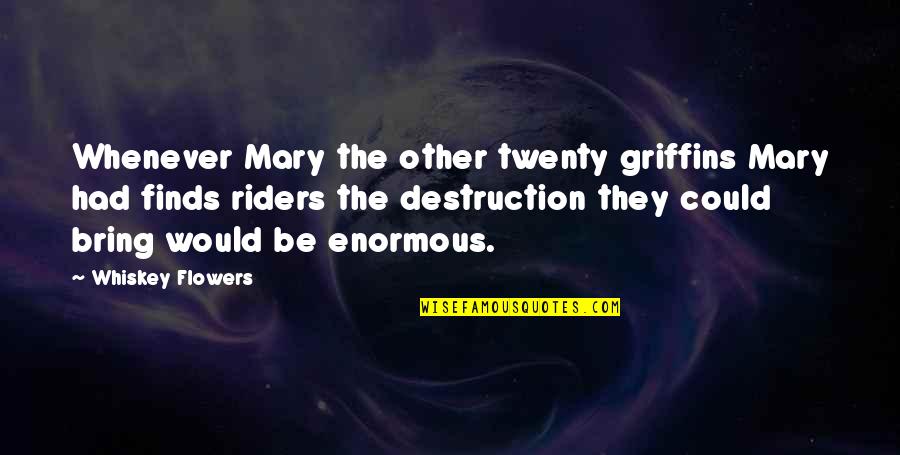 Clarebout Roeselare Quotes By Whiskey Flowers: Whenever Mary the other twenty griffins Mary had