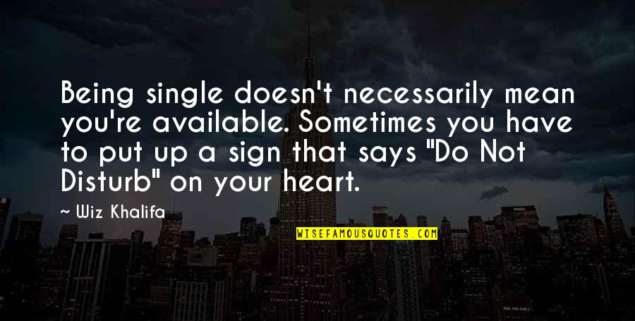 Clarel Folheto Quotes By Wiz Khalifa: Being single doesn't necessarily mean you're available. Sometimes Clarel Folheto Quotes By Wiz Khalifa: Being single doesn't necessarily mean you're available. Sometimes