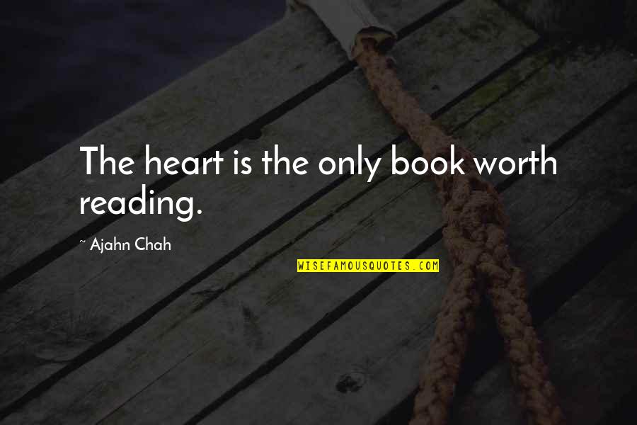 Clarel Loja Quotes By Ajahn Chah: The heart is the only book worth reading.