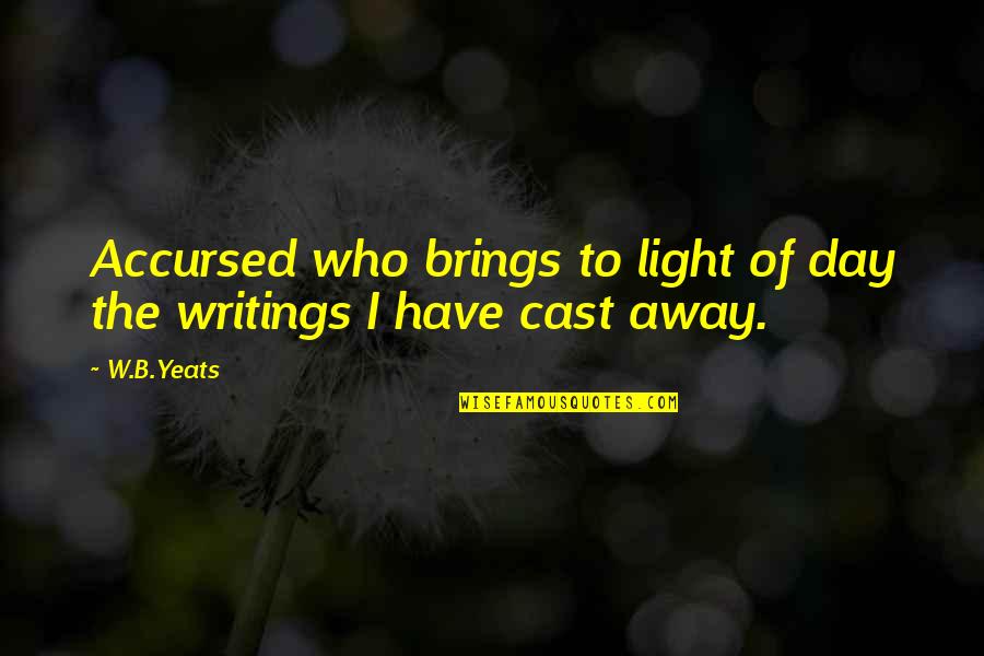 Clarelee Quotes By W.B.Yeats: Accursed who brings to light of day the