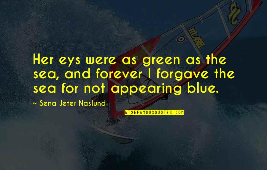 Clarelux Quotes By Sena Jeter Naslund: Her eys were as green as the sea,