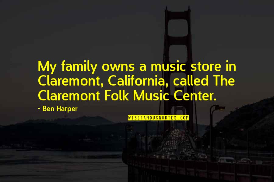 Claremont Quotes By Ben Harper: My family owns a music store in Claremont,