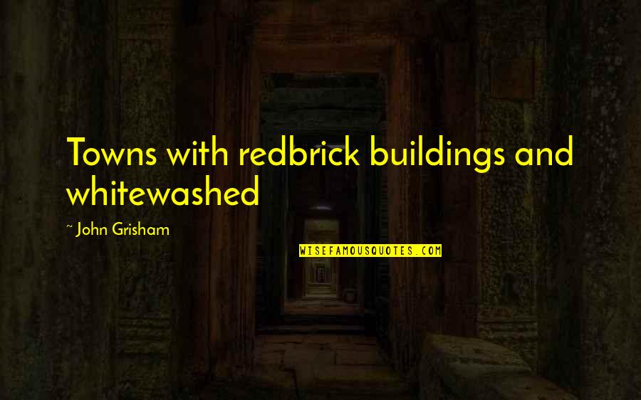Claremonts 14 Quotes By John Grisham: Towns with redbrick buildings and whitewashed Claremonts 14 Quotes By John Grisham: Towns with redbrick buildings and whitewashed