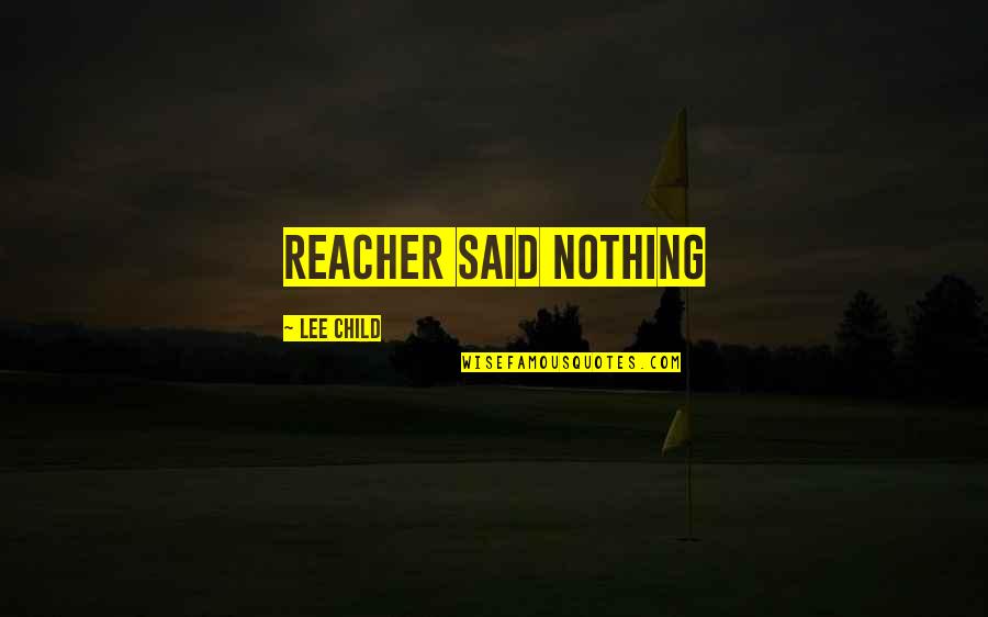 Clarena Tolson Quotes By Lee Child: Reacher said Nothing