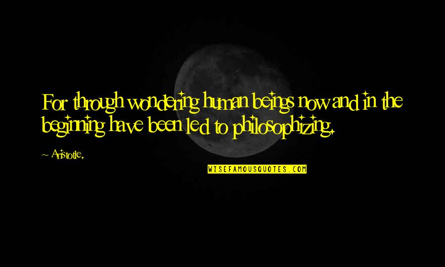 Clarence Big Lez Show Quotes By Aristotle.: For through wondering human beings now and in Clarence Big Lez Show Quotes By Aristotle.: For through wondering human beings now and in
