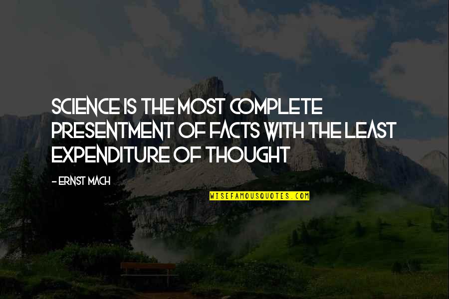 Clarence Blanchette Quotes By Ernst Mach: Science is the most complete presentment of facts