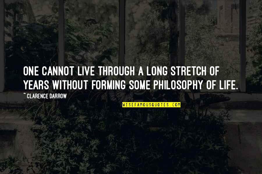 Clarence Darrow Quotes By Clarence Darrow: One cannot live through a long stretch of