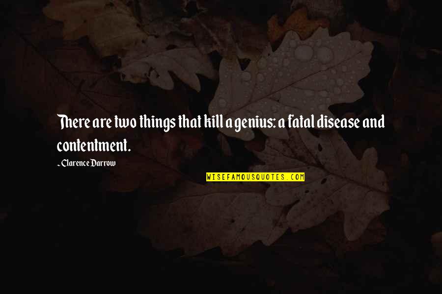 Clarence Darrow Quotes By Clarence Darrow: There are two things that kill a genius: