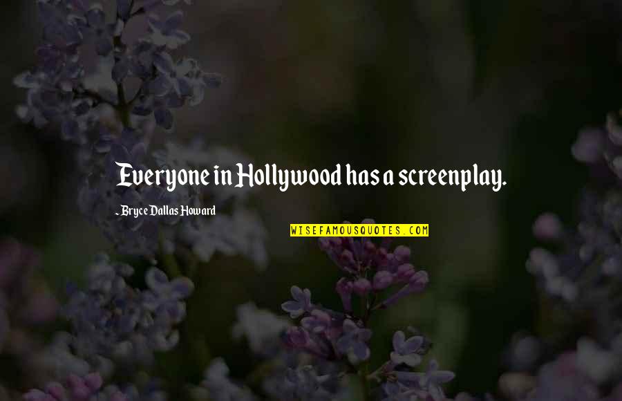 Clarence Gonstead Quotes By Bryce Dallas Howard: Everyone in Hollywood has a screenplay.