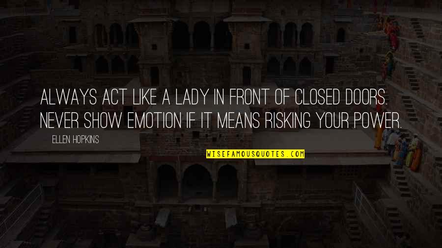 Clarence Gonstead Quotes By Ellen Hopkins: Always act like a lady in front of