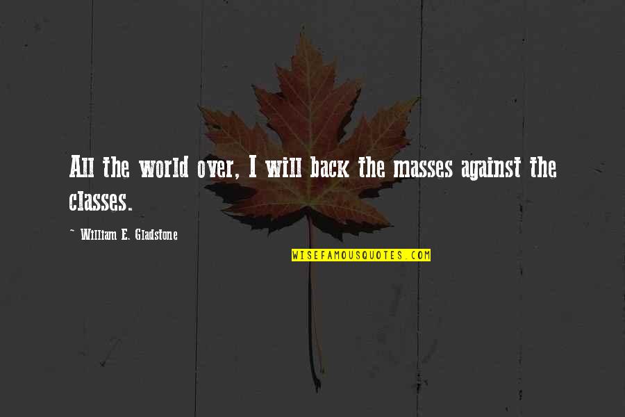 Clarence Greenwood Quotes By William E. Gladstone: All the world over, I will back the