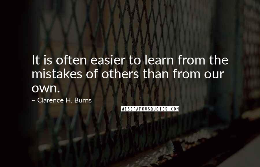 Clarence H. Burns quotes: It is often easier to learn from the mistakes of others than from our own.