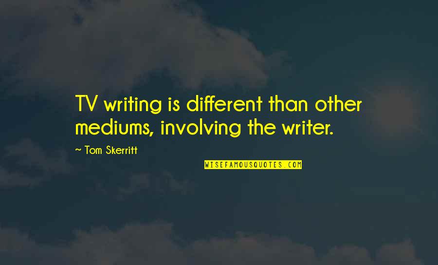 Clarence Heatley Quotes By Tom Skerritt: TV writing is different than other mediums, involving