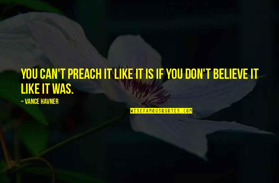 Clarence Heatley Quotes By Vance Havner: You can't preach it like it is if