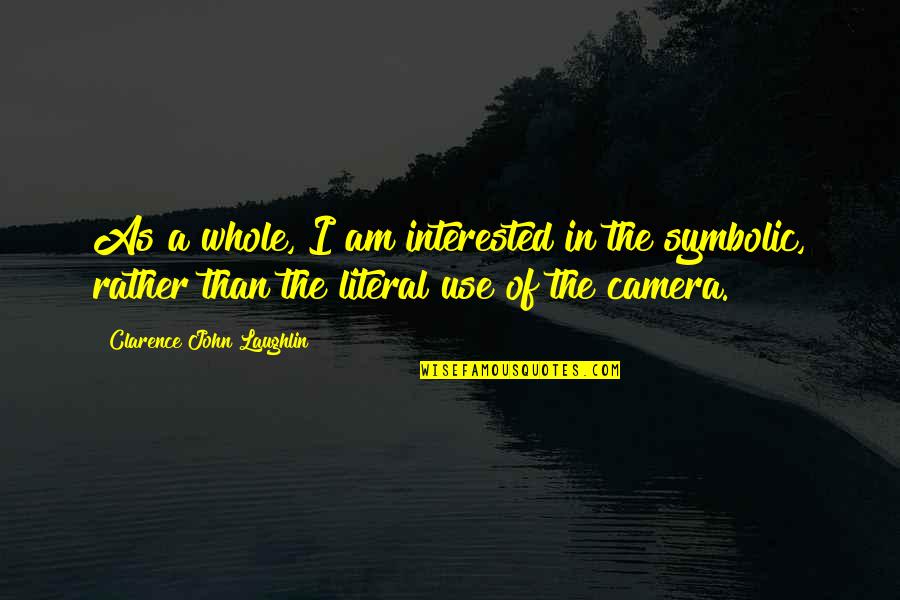 Clarence John Laughlin Quotes By Clarence John Laughlin: As a whole, I am interested in the