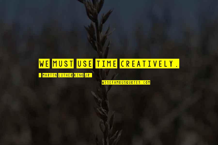 Clarence Louie Quotes By Martin Luther King Jr.: We must use time creatively. Clarence Louie Quotes By Martin Luther King Jr.: We must use time creatively.